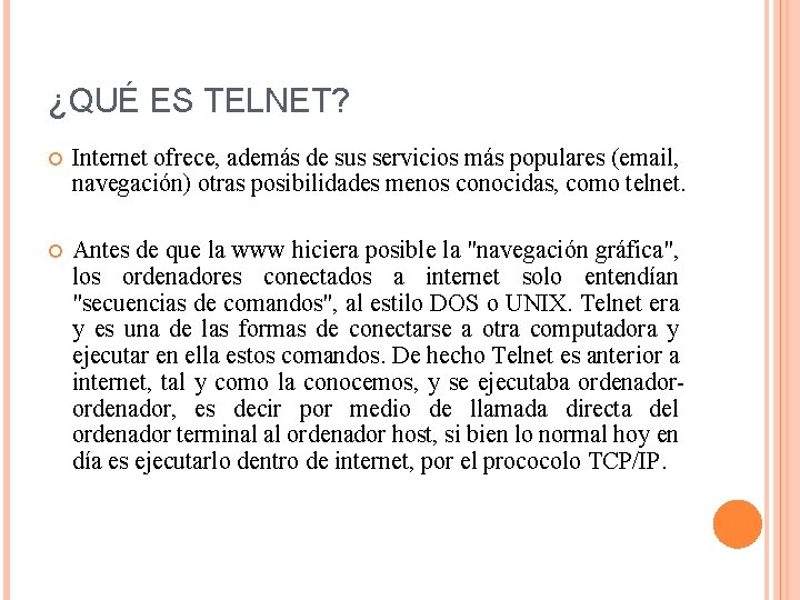 ¿QUÉ ES TELNET? Internet ofrece, además de sus servicios más populares (email, navegación) otras