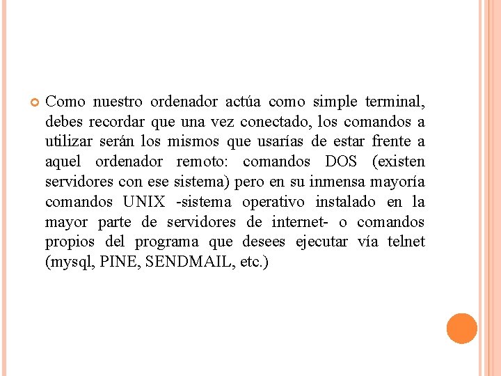  Como nuestro ordenador actúa como simple terminal, debes recordar que una vez conectado,