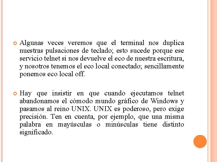  Algunas veces veremos que el terminal nos duplica nuestras pulsaciones de teclado; esto