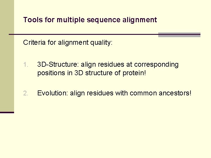 Tools for multiple sequence alignment Criteria for alignment quality: 1. 3 D-Structure: align residues