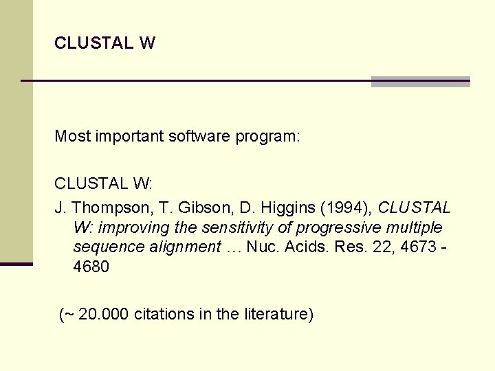 CLUSTAL W Most important software program: CLUSTAL W: J. Thompson, T. Gibson, D. Higgins