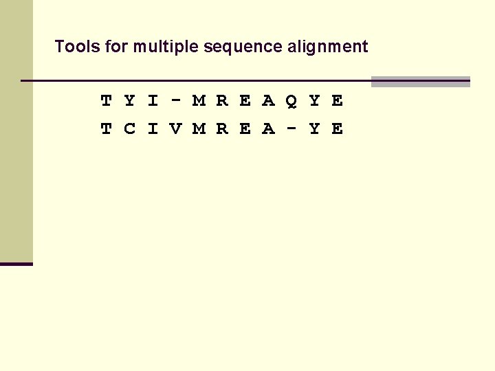 Tools for multiple sequence alignment T Y I - M R E A Q