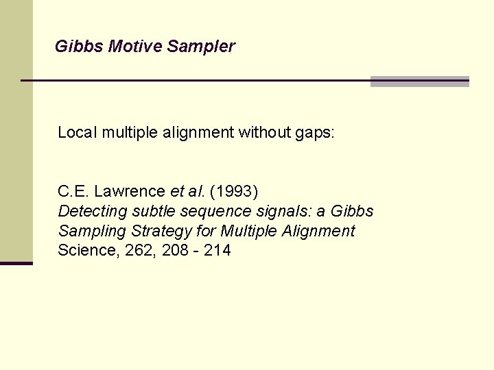 Gibbs Motive Sampler Local multiple alignment without gaps: C. E. Lawrence et al. (1993)