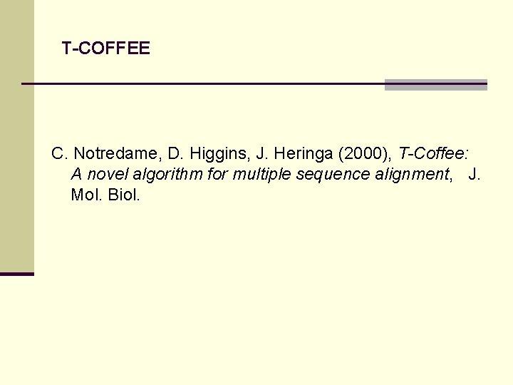 T-COFFEE C. Notredame, D. Higgins, J. Heringa (2000), T-Coffee: A novel algorithm for multiple
