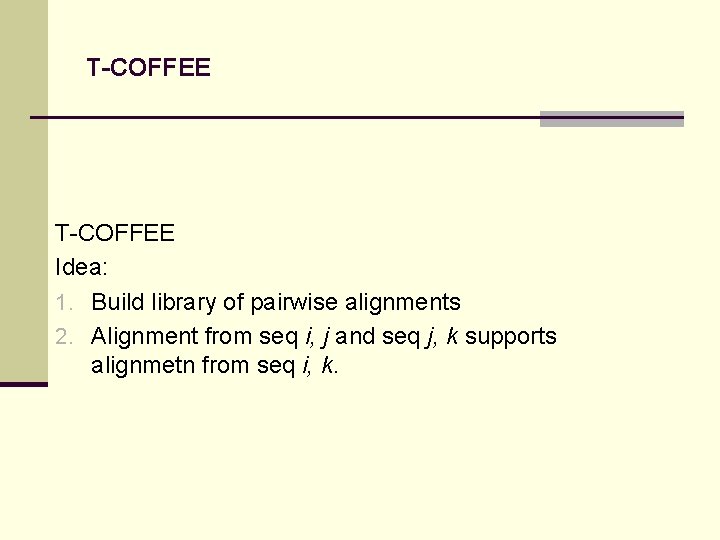 T-COFFEE Idea: 1. Build library of pairwise alignments 2. Alignment from seq i, j