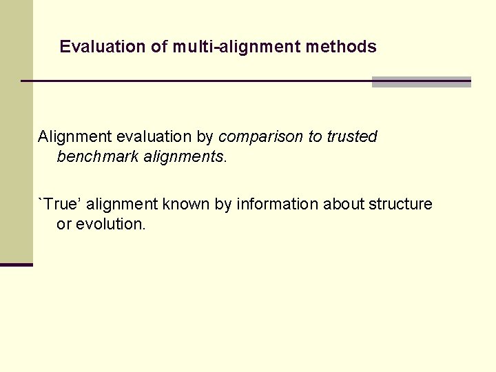 Evaluation of multi-alignment methods Alignment evaluation by comparison to trusted benchmark alignments. `True’ alignment