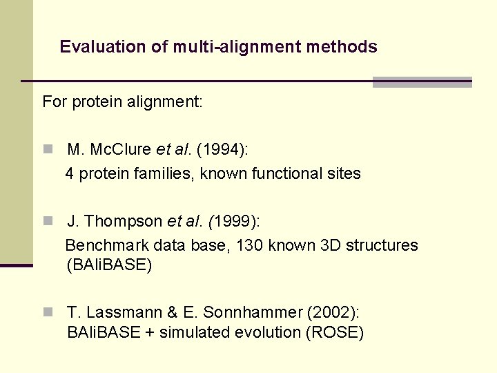 Evaluation of multi-alignment methods For protein alignment: n M. Mc. Clure et al. (1994):