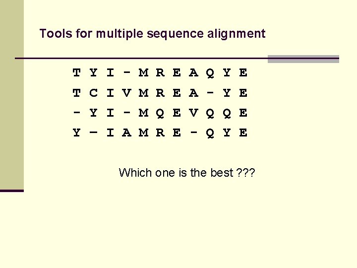 Tools for multiple sequence alignment T T Y Y C Y – I I