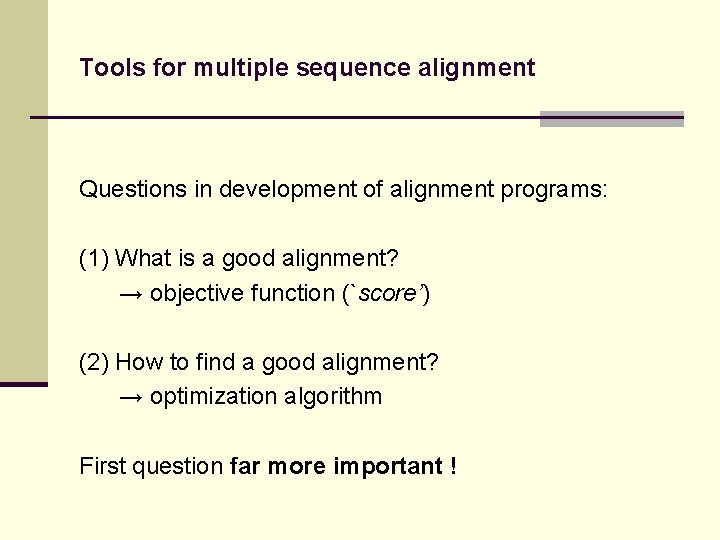 Tools for multiple sequence alignment Questions in development of alignment programs: (1) What is