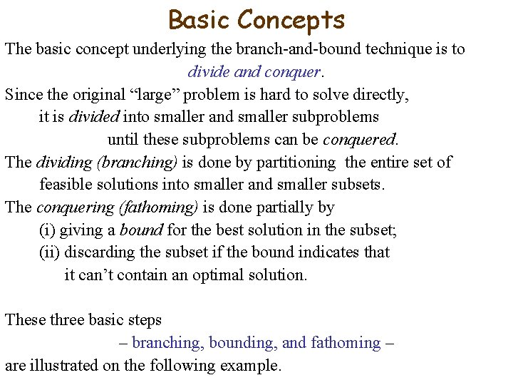 Basic Concepts The basic concept underlying the branch-and-bound technique is to divide and conquer.