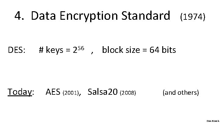 4. Data Encryption Standard DES: Today: (1974) # keys = 256 , block size