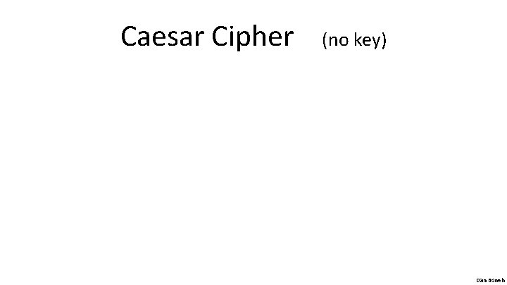 Caesar Cipher (no key) Dan Boneh 