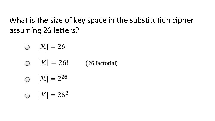 What is the size of key space in the substitution cipher assuming 26 letters?