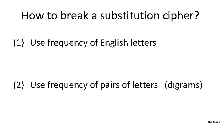 How to break a substitution cipher? (1) Use frequency of English letters (2) Use