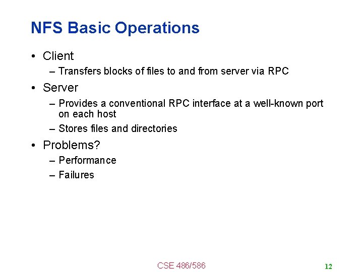 NFS Basic Operations • Client – Transfers blocks of files to and from server