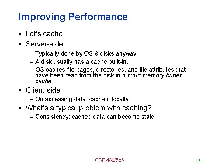 Improving Performance • Let’s cache! • Server-side – Typically done by OS & disks