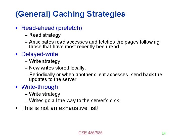 (General) Caching Strategies • Read-ahead (prefetch) – Read strategy – Anticipates read accesses and