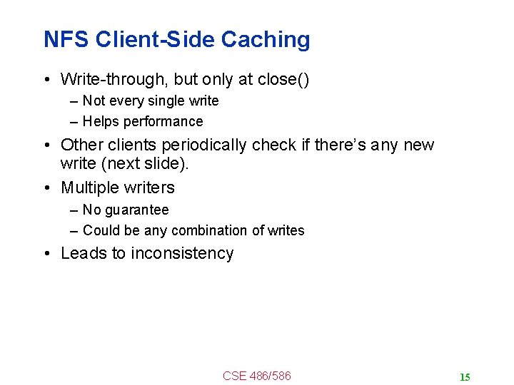 NFS Client-Side Caching • Write-through, but only at close() – Not every single write