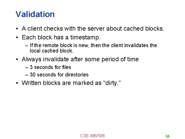 Validation • A client checks with the server about cached blocks. • Each block