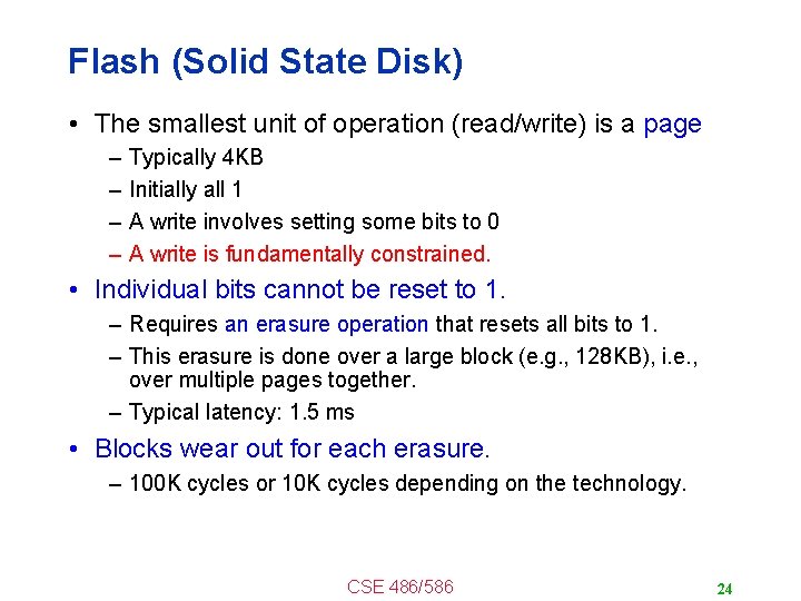 Flash (Solid State Disk) • The smallest unit of operation (read/write) is a page