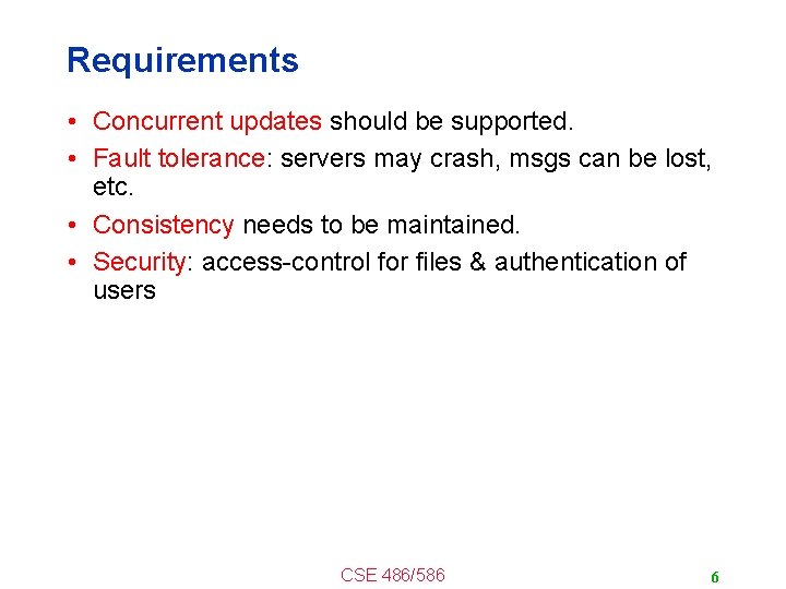 Requirements • Concurrent updates should be supported. • Fault tolerance: servers may crash, msgs