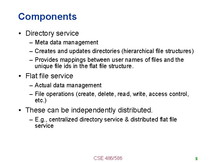 Components • Directory service – Meta data management – Creates and updates directories (hierarchical