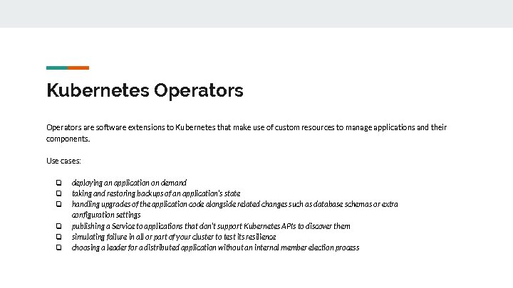 Kubernetes Operators are software extensions to Kubernetes that make use of custom resources to
