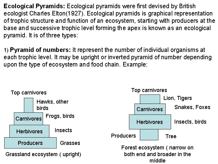 Ecological Pyramids: Ecological pyramids were first devised by British ecologist Charles Elton(1927). Ecological pyramids