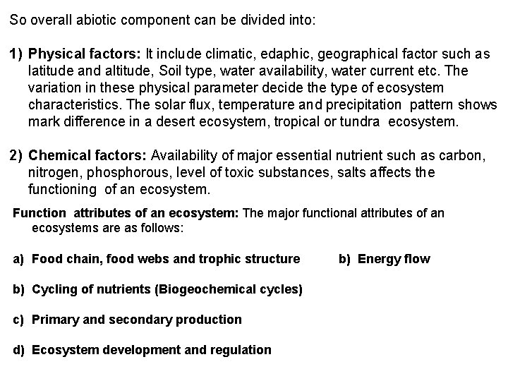 So overall abiotic component can be divided into: 1) Physical factors: It include climatic,