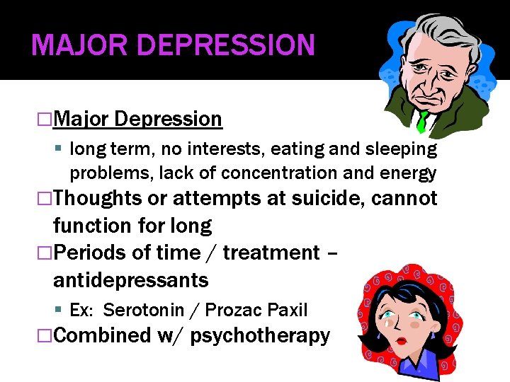 MAJOR DEPRESSION �Major Depression long term, no interests, eating and sleeping problems, lack of