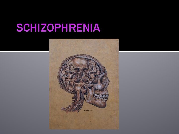 SCHIZOPHRENIA 