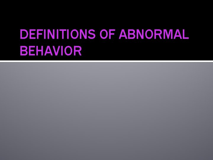 DEFINITIONS OF ABNORMAL BEHAVIOR 