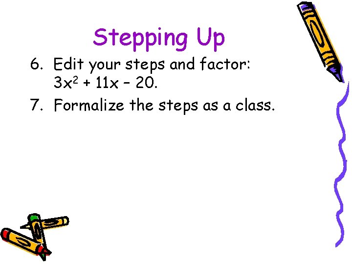 Stepping Up 6. Edit your steps and factor: 3 x 2 + 11 x