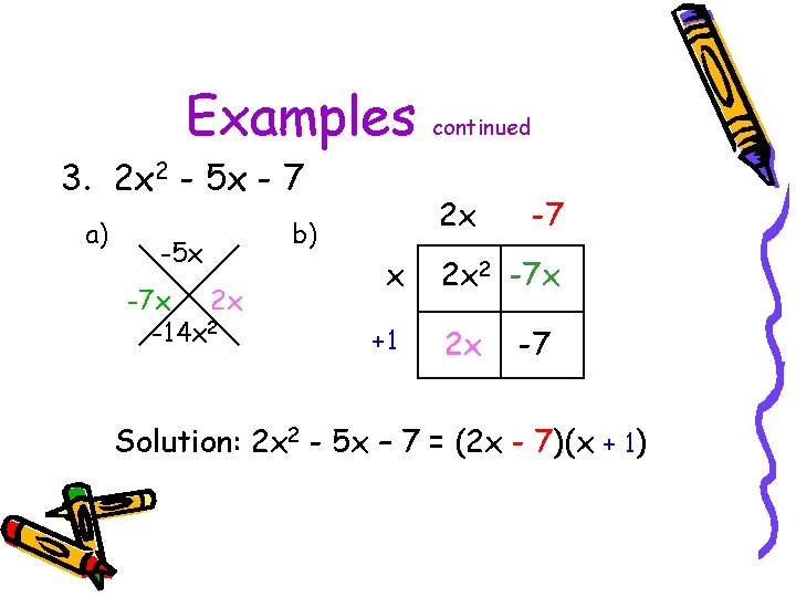 Examples 3. 2 x 2 - 5 x - 7 a) -5 x -7