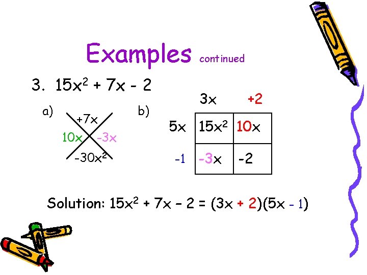 Examples 3. 15 x 2 + 7 x - 2 a) +7 x 10