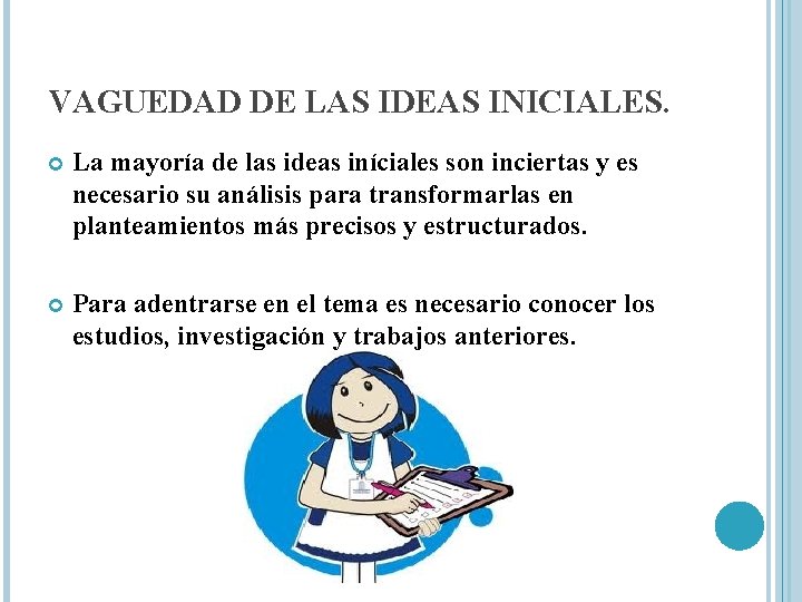 VAGUEDAD DE LAS IDEAS INICIALES. La mayoría de las ideas iníciales son inciertas y VAGUEDAD DE LAS IDEAS INICIALES. La mayoría de las ideas iníciales son inciertas y
