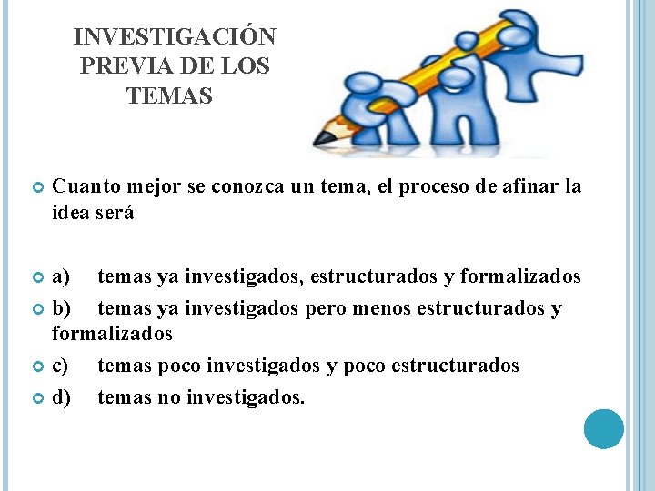 INVESTIGACIÓN PREVIA DE LOS TEMAS Cuanto mejor se conozca un tema, el proceso de INVESTIGACIÓN PREVIA DE LOS TEMAS Cuanto mejor se conozca un tema, el proceso de