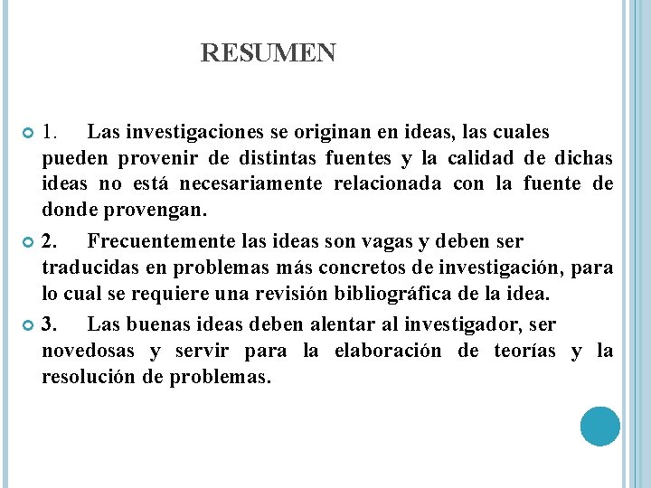 RESUMEN 1. Las investigaciones se originan en ideas, las cuales pueden provenir de distintas RESUMEN 1. Las investigaciones se originan en ideas, las cuales pueden provenir de distintas