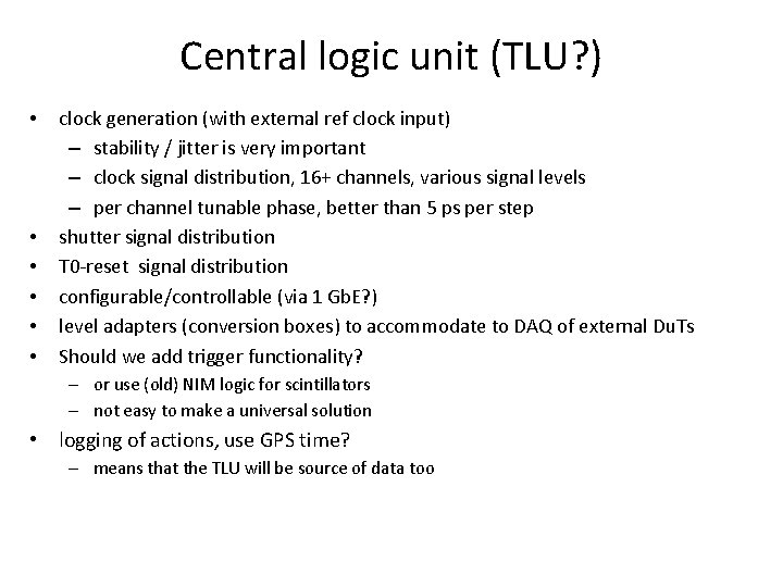 Central logic unit (TLU? ) • • • clock generation (with external ref clock