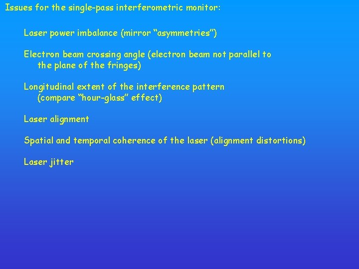 Issues for the single-pass interferometric monitor: Laser power imbalance (mirror “asymmetries”) Electron beam crossing