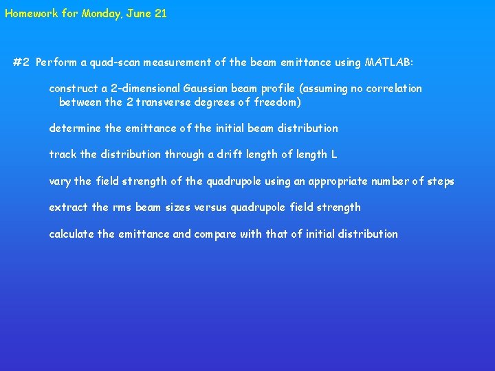 Homework for Monday, June 21 #2 Perform a quad-scan measurement of the beam emittance