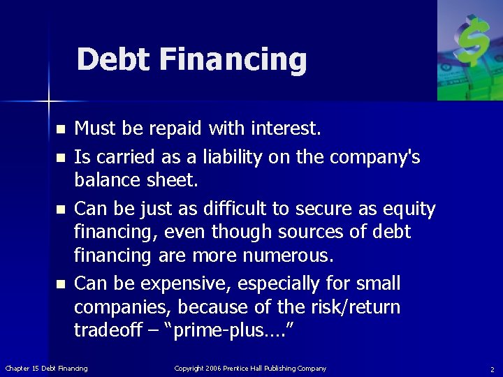 Debt Financing n n Must be repaid with interest. Is carried as a liability