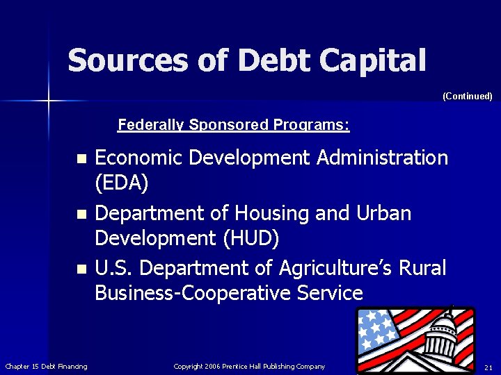 Sources of Debt Capital (Continued) Federally Sponsored Programs: Economic Development Administration (EDA) n Department