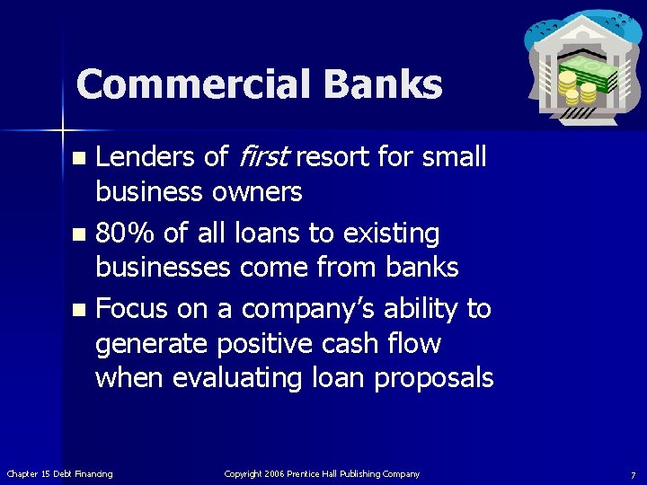 Commercial Banks Lenders of first resort for small business owners n 80% of all