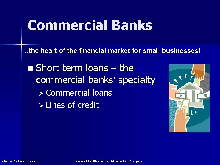 Commercial Banks. . . the heart of the financial market for small businesses! n