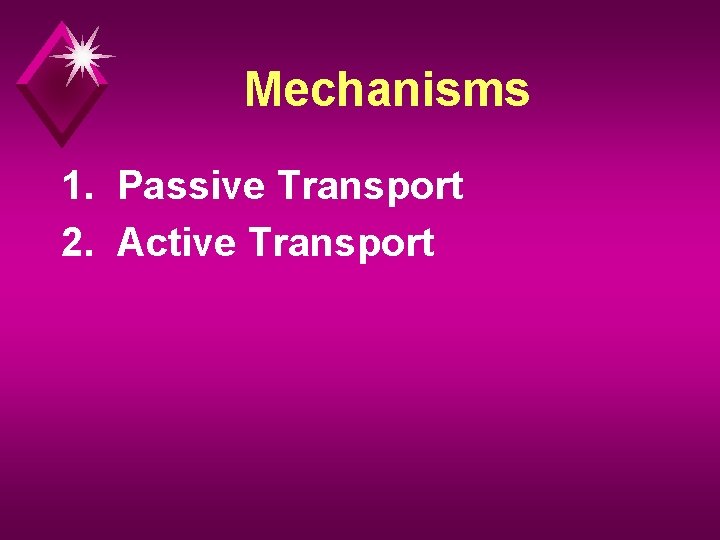 Mechanisms 1. Passive Transport 2. Active Transport 