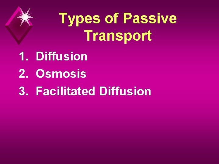 Types of Passive Transport 1. Diffusion 2. Osmosis 3. Facilitated Diffusion 