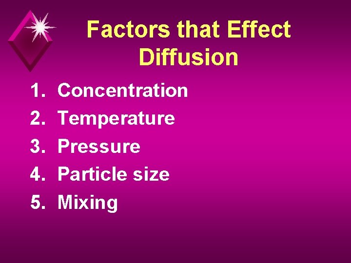 Factors that Effect Diffusion 1. 2. 3. 4. 5. Concentration Temperature Pressure Particle size