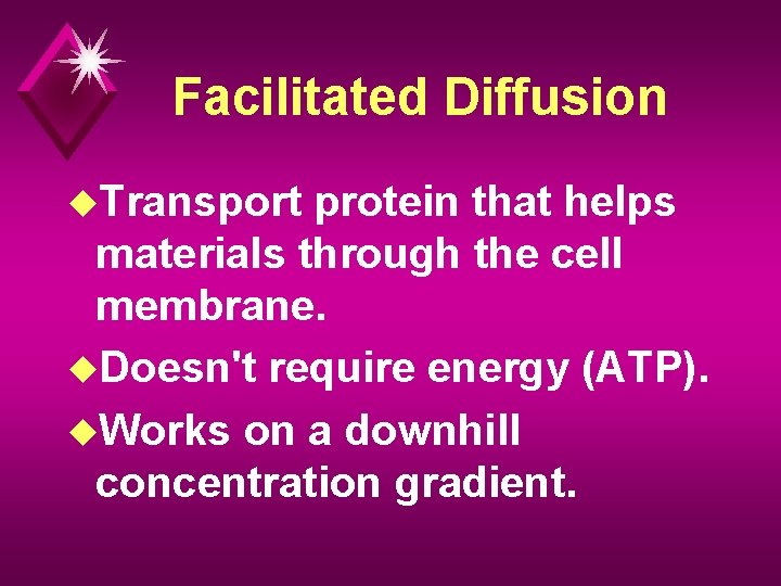 Facilitated Diffusion u. Transport protein that helps materials through the cell membrane. u. Doesn't