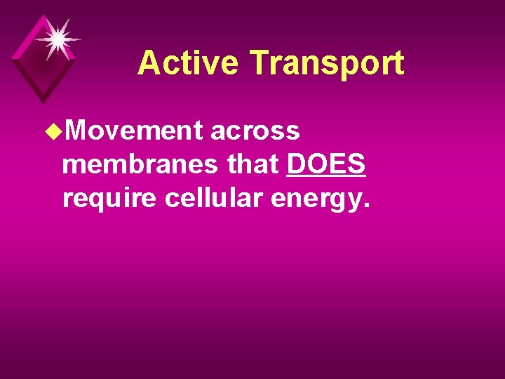 Active Transport u. Movement across membranes that DOES require cellular energy. 